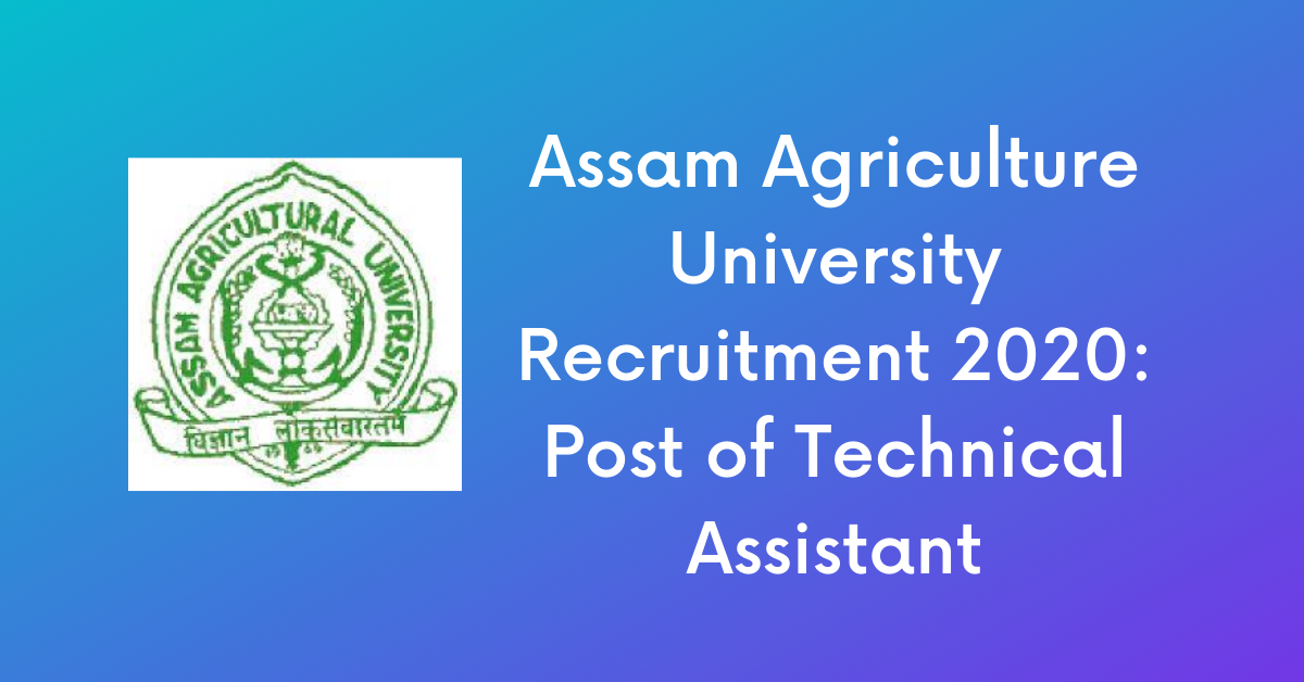 Assam Agriculture University Recruitment 2020: Post of Technical Assistant