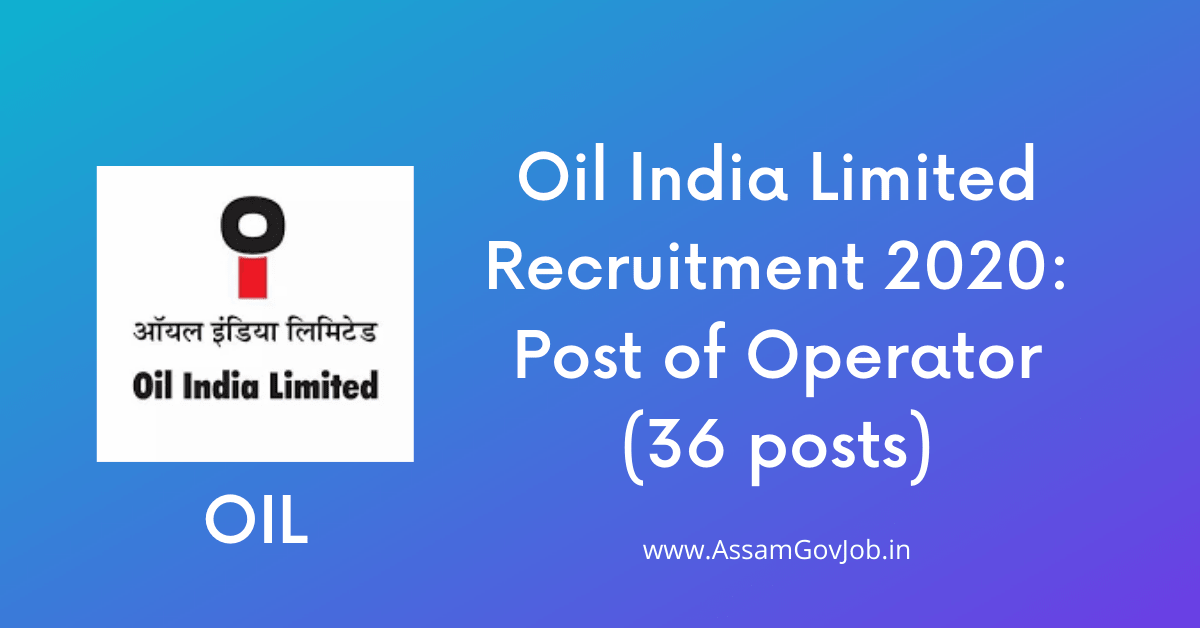 Oil India Limited Recruitment 2020: Post of Operator (36 posts)