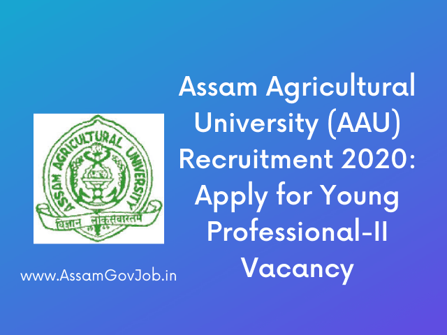 Assam Agricultural University (AAU) Recruitment 2020: Apply for Young Professional-II Vacancy