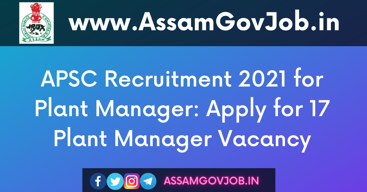 APSC Recruitment 2021 for Plant Manager