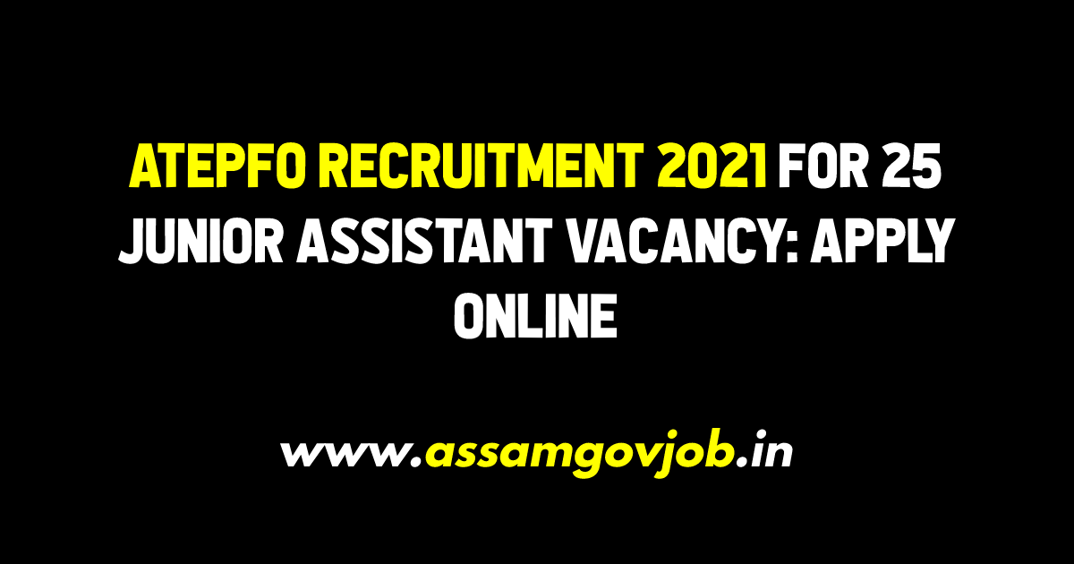 ATEPFO Recruitment 2021 for 25 Junior Assistant Vacancy