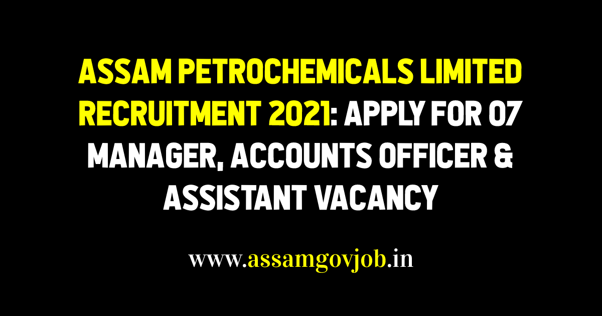 Assam Petrochemicals Limited Recruitment 2021
