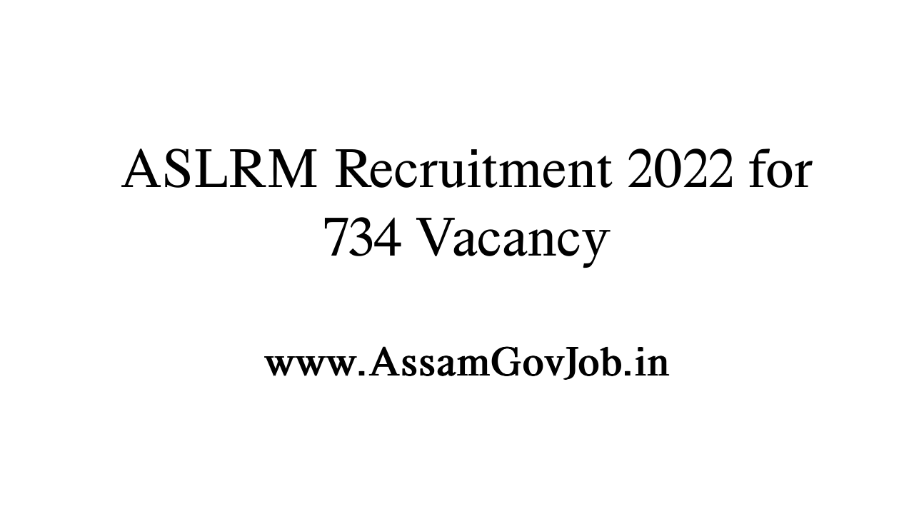 Assam Govt Jobs 2022 ASLRM Recruitment 2022 For 734 Vacancy