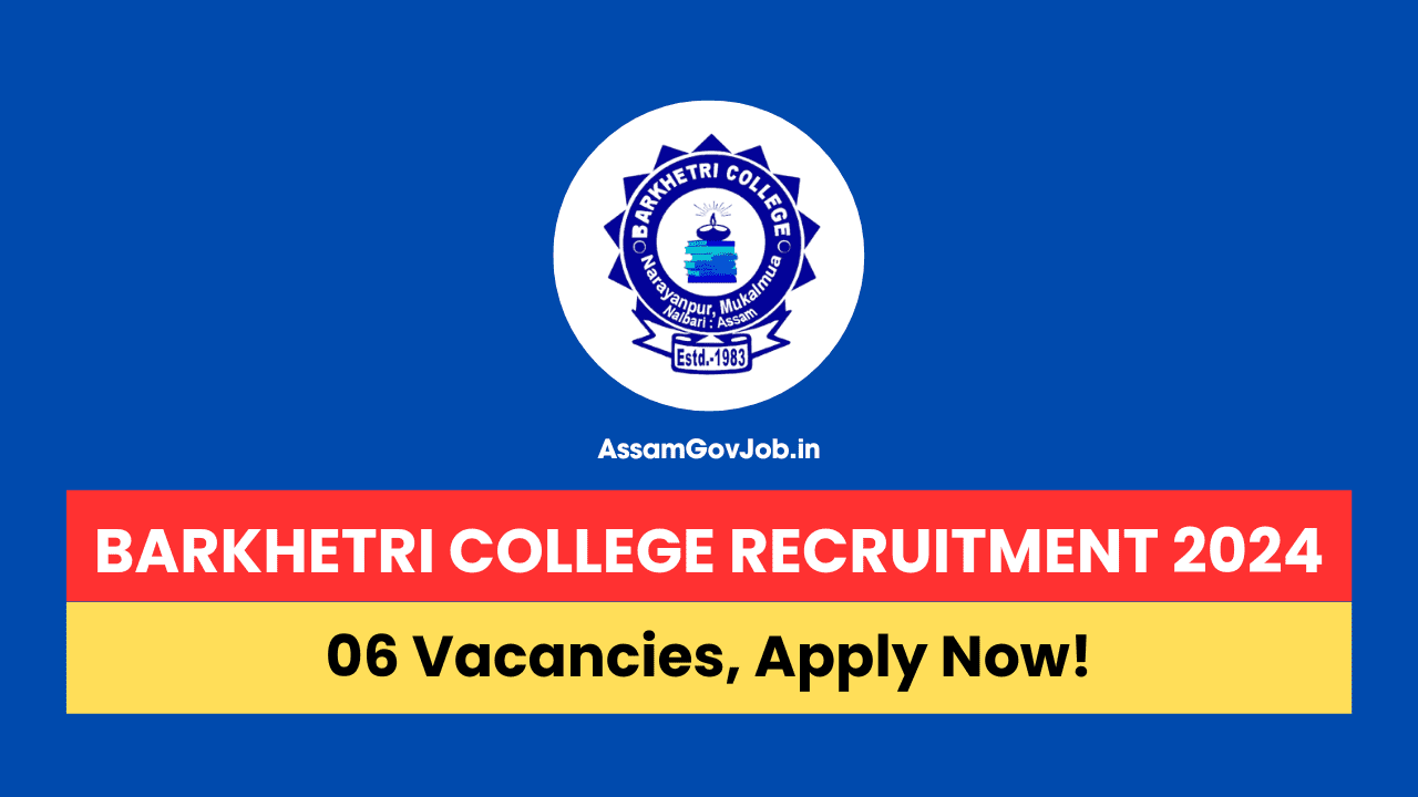 Barkhetri College Recruitment 2024