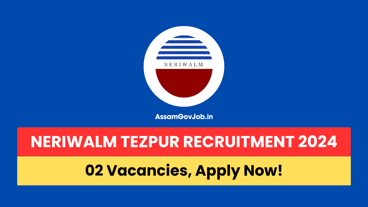 NERIWALM Tezpur Recruitment 2024